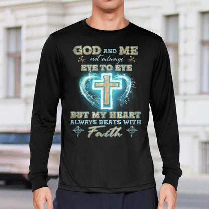 God And Me Not Always Eye To Eye But My Heart Always Beats With Faith, God T-Shirt, Jesus Sweatshirt Hoodie, Faith T-Shirt