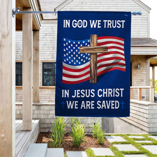 God Bless American Flag In God We Trust In Jesus Christ We Are Saved Flag - Outdoor Christian House Flag - Christian Garden Flags