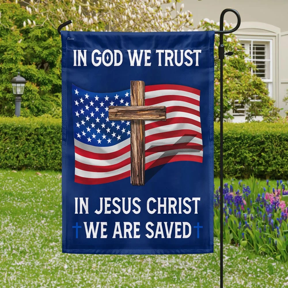 God Bless American Flag In God We Trust In Jesus Christ We Are Saved Flag - Outdoor Christian House Flag - Christian Garden Flags