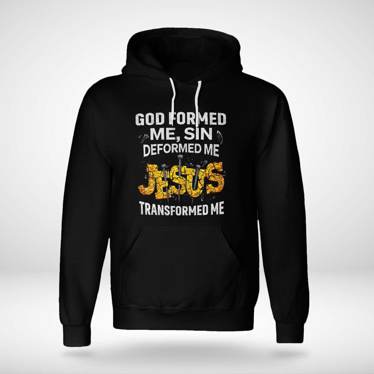 God Formed Me Sin Deformed Me Jesus Transformed Me God T-Shirt, Jesus Sweatshirt Hoodie, Faith T-Shirt