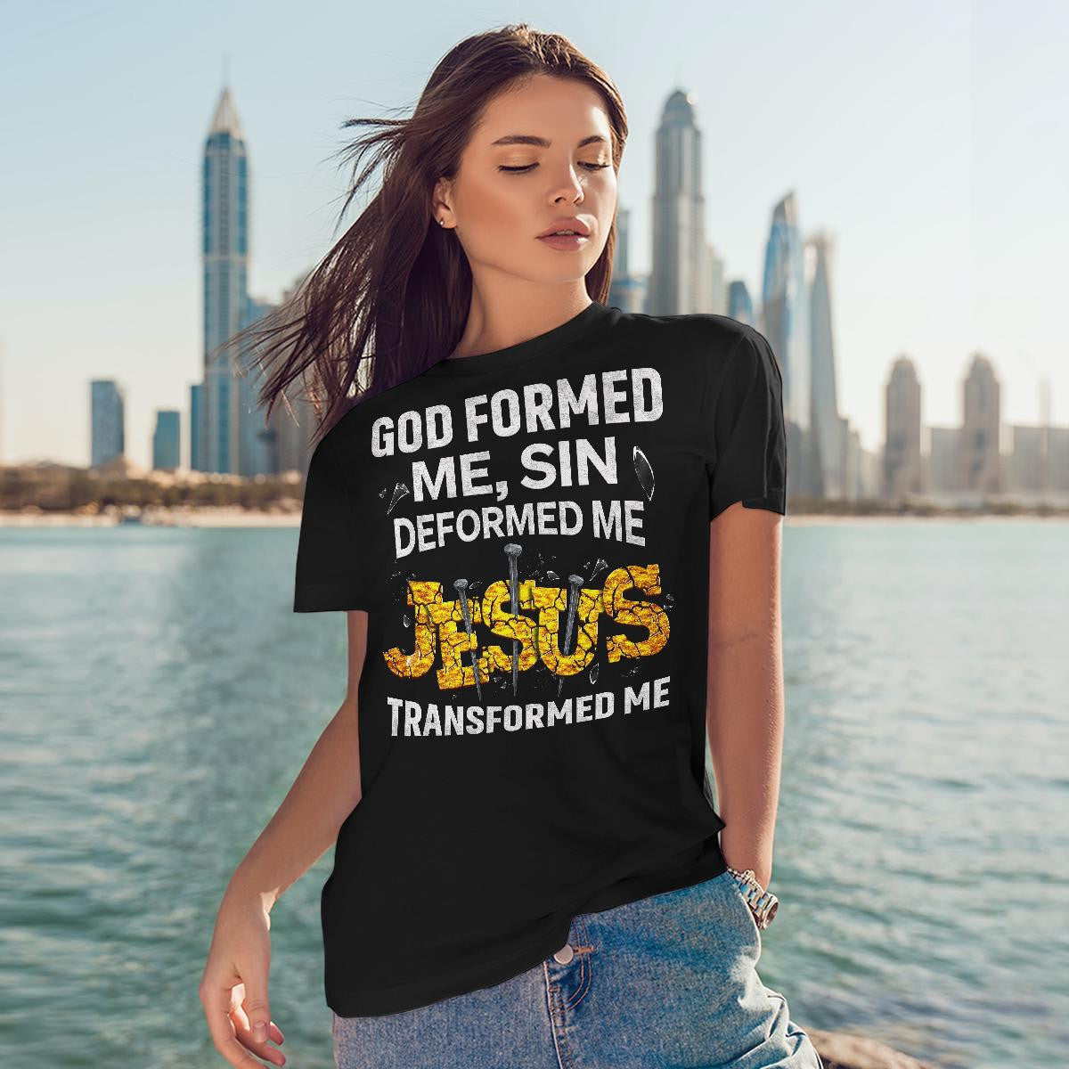 God Formed Me Sin Deformed Me Jesus Transformed Me God T-Shirt, Jesus Sweatshirt Hoodie, Faith T-Shirt