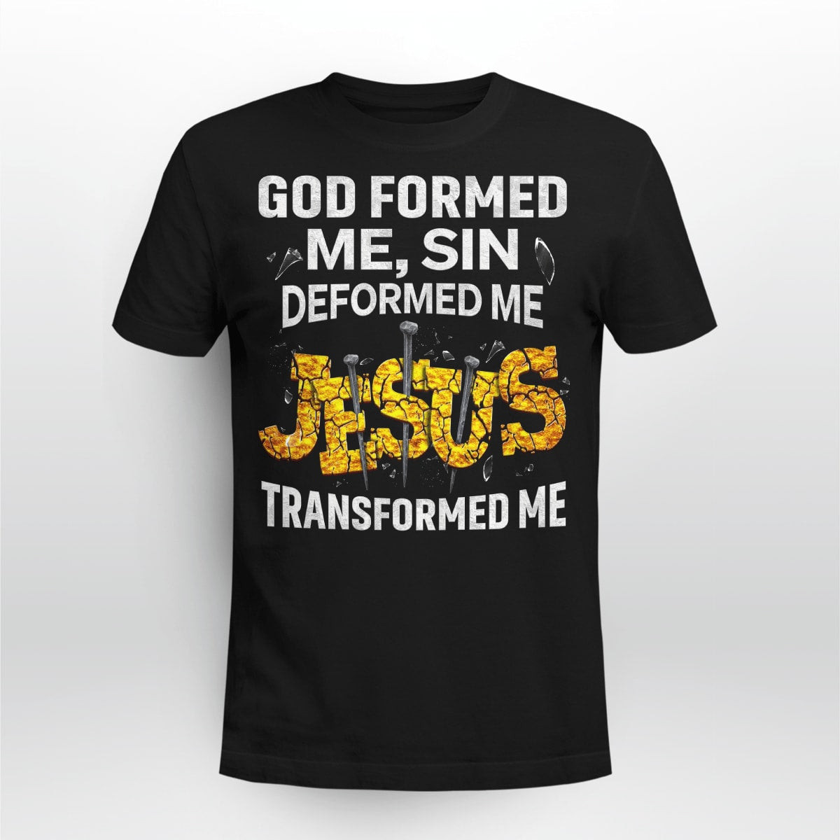 God Formed Me Sin Deformed Me Jesus Transformed Me God T-Shirt, Jesus Sweatshirt Hoodie, Faith T-Shirt