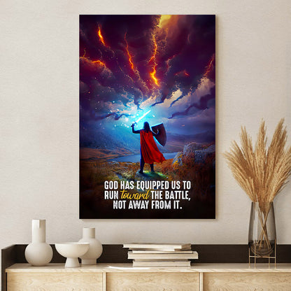 God Has Equipped Us To Run Toward The Battle, Not Away From It Canvas Wall Art Decor