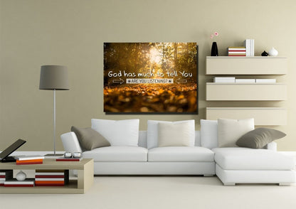 God Has Much To Tell You Are You Listening Wall Art Canvas Print - Christian Canvas Wall Art