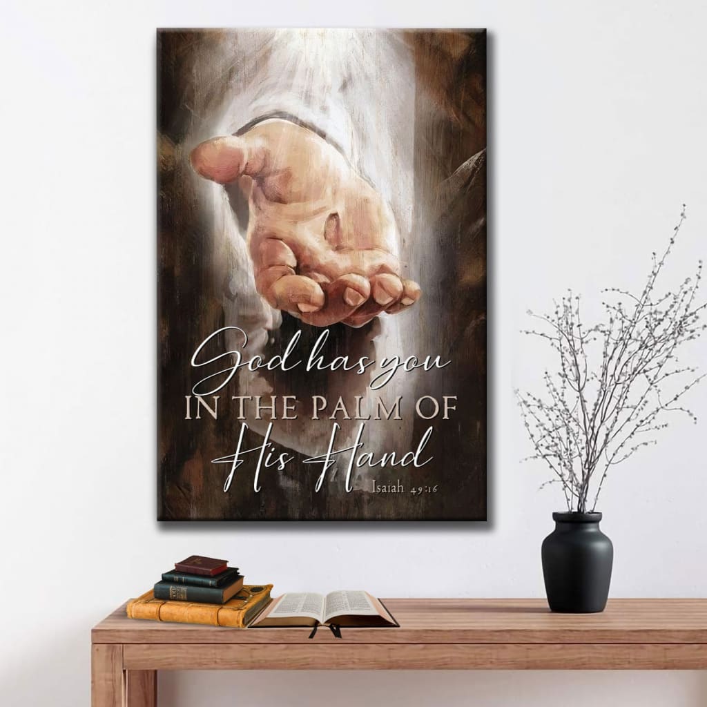 God Has You In The Palm Of His Hand Isaiah 4916 Canvas Art - Bible Verse Canvas - Scripture Wall Art