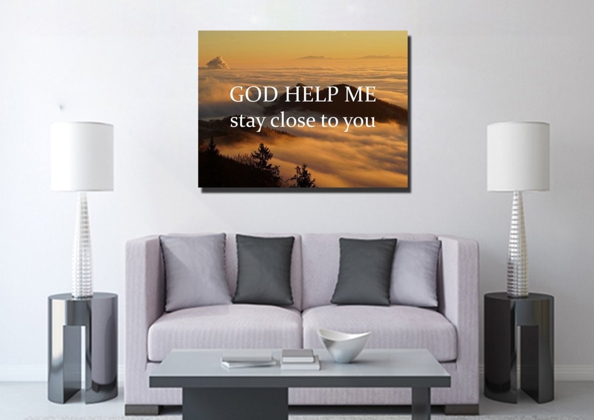 God Help Me Stay Close To You Wall Art Canvas Print - Christian Canvas Wall Art