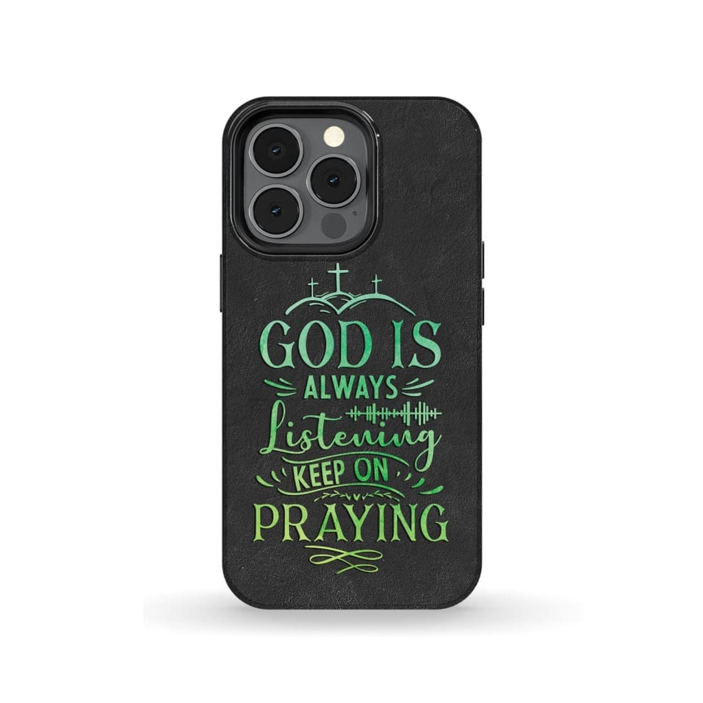 God Is Always Listening Keep On Praying Phone Case - Christian Phone Cases - Religious Phone Case
