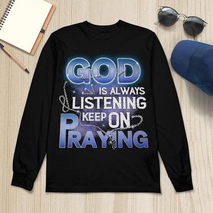 God Is Always Listening Keep On Praying T-Shirt, Jesus Sweatshirt Hoodie, God T-Shirt, Faith T-Shirt