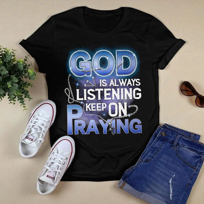 God Is Always Listening Keep On Praying T-Shirt, Jesus Sweatshirt Hoodie, God T-Shirt, Faith T-Shirt