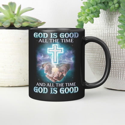 God Is Good All The Time And All The Time God Is Good, God Mug, Jesus Mug, Faith Mug