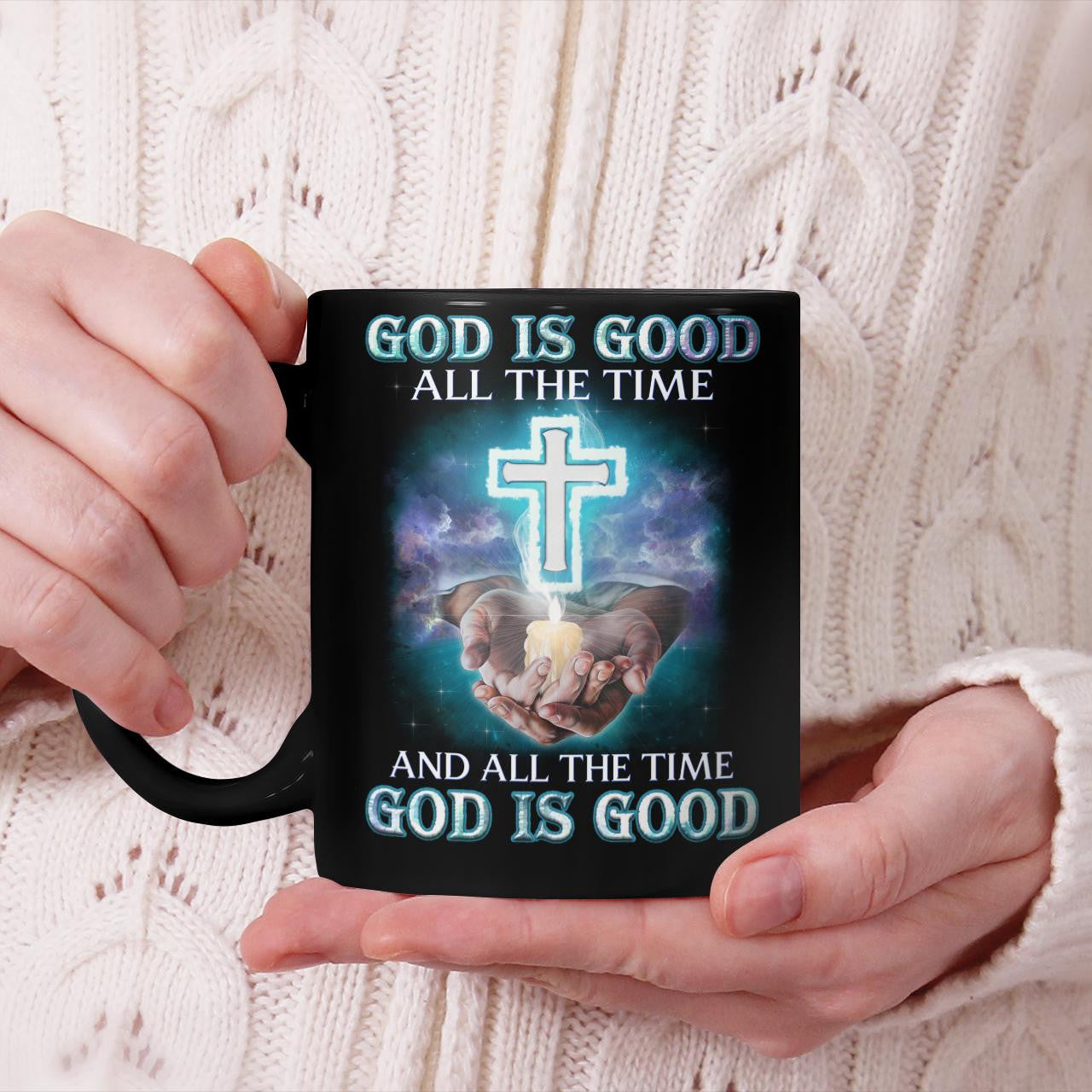 God Is Good All The Time And All The Time God Is Good, God Mug, Jesus Mug, Faith Mug