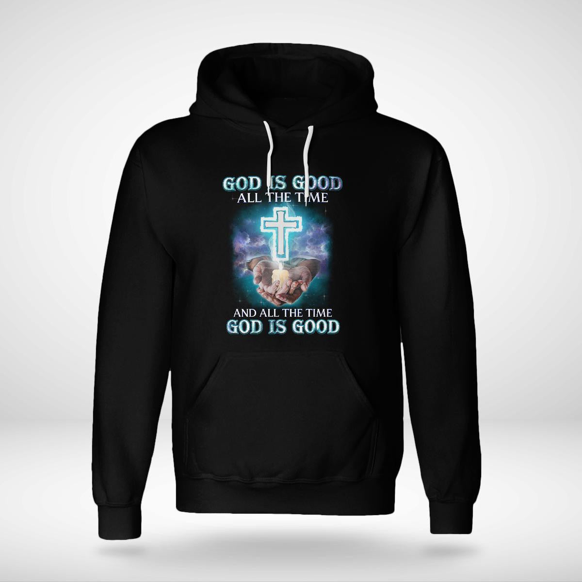 God Is Good All The Time And All The Time God Is Good T-Shirt, Jesus Sweatshirt Hoodie, Faith T-Shirt