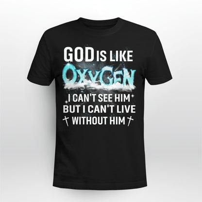 God Is Like Oxygen I Can't See Him But I Can't Live Without Him T-Shirt, Jesus Sweatshirt Hoodie, Faith T-Shirt