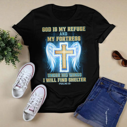 God Is My Refuge And My Fortress Under His Wings I Will Find Shelter T-Shirt, Jesus Sweatshirt Hoodie, Faith T-Shirt