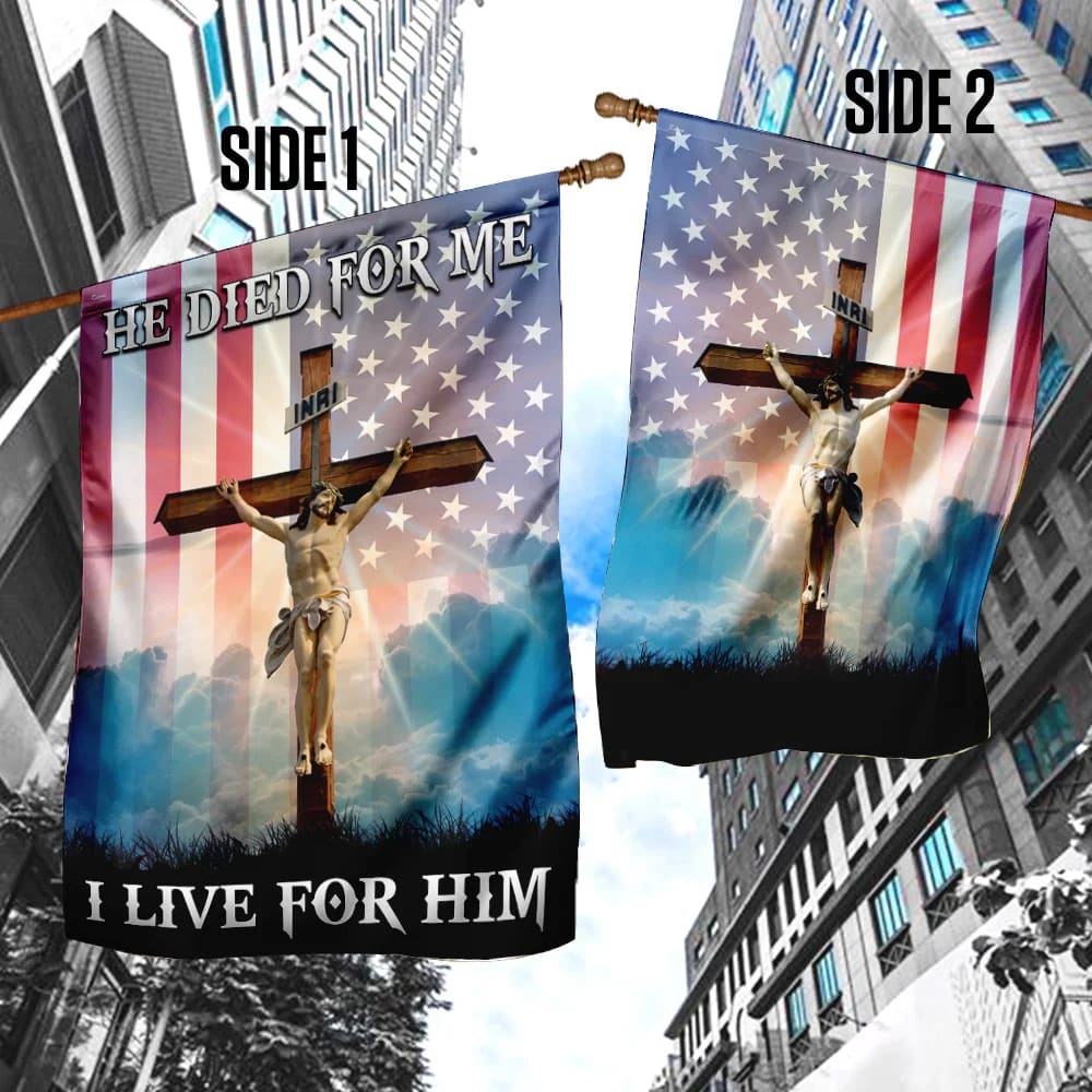 God Jesus He Died For Me I Live For Him Flag - Outdoor Christian House Flag - Christian Garden Flags