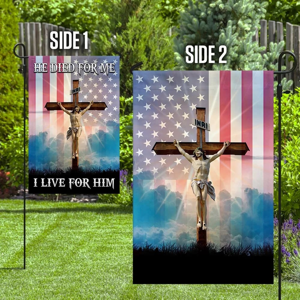 God Jesus He Died For Me I Live For Him Flag - Outdoor Christian House Flag - Christian Garden Flags