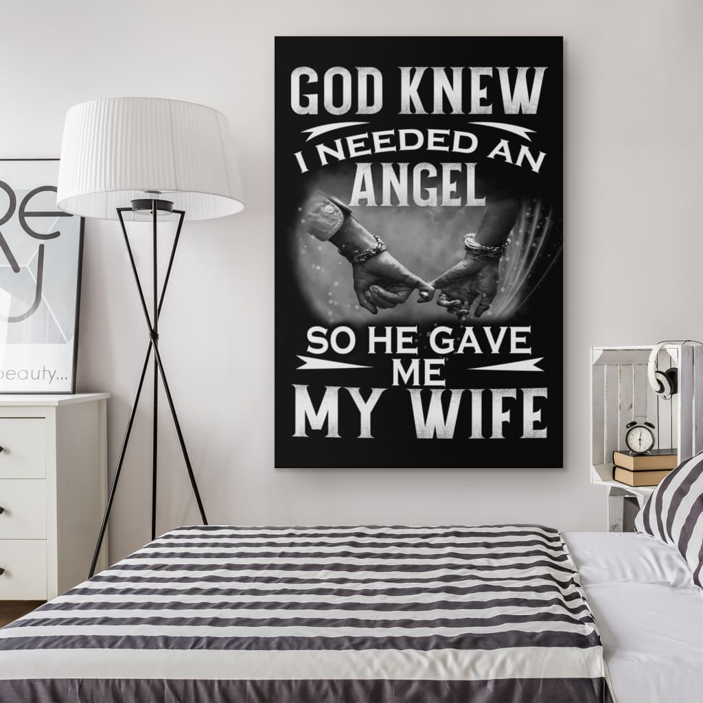 God Knew I Needed An Angel So He Gave Me My Wife Canvas Wall Art - Christian Canvas Prints - Bible Verse Canvas