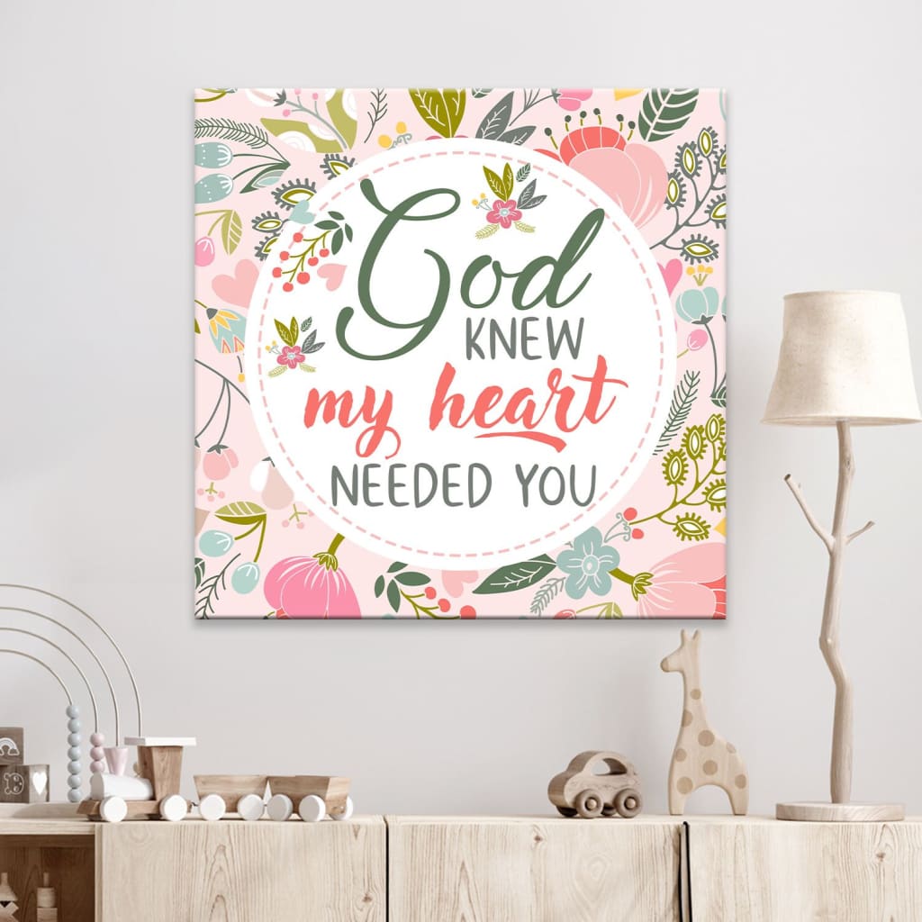 God Knew My Heart Needed You Canvas Wall Art - Christian Wall Art - Religious Wall Decor