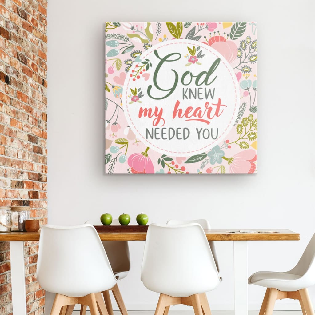 God Knew My Heart Needed You Canvas Wall Art - Christian Wall Art - Religious Wall Decor