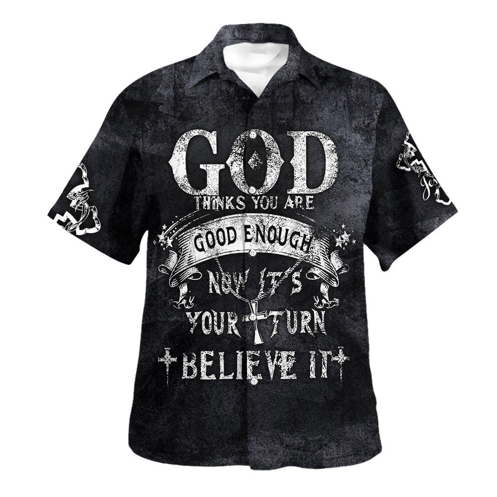 God Thinks You Are Good Enough Now It’s Your Turn Believe It Hawaiian Shirt - Christian Hawaiian Shirt - Religious Hawaiian Shirts