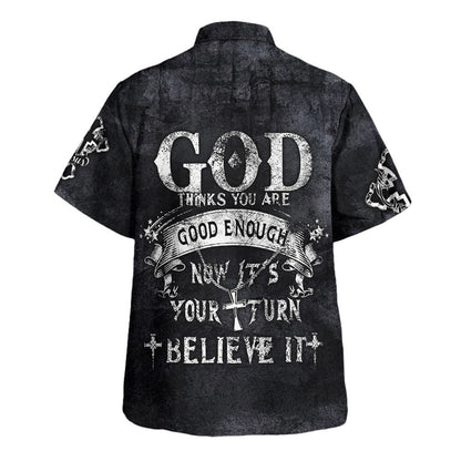 God Thinks You Are Good Enough Now It’s Your Turn Believe It Hawaiian Shirt - Christian Hawaiian Shirt - Religious Hawaiian Shirts