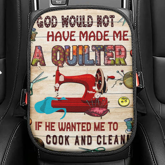 God Would Not Have Made Me A Quilter Seat Box Cover, Christian Car Center Console Cover, Religious Car Interior Accessories