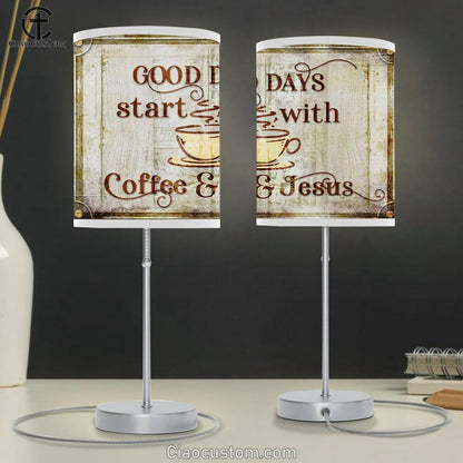 Good Days Start With Coffee And Jesus Table Lamp For Bedroom Print - Christian Room Decor