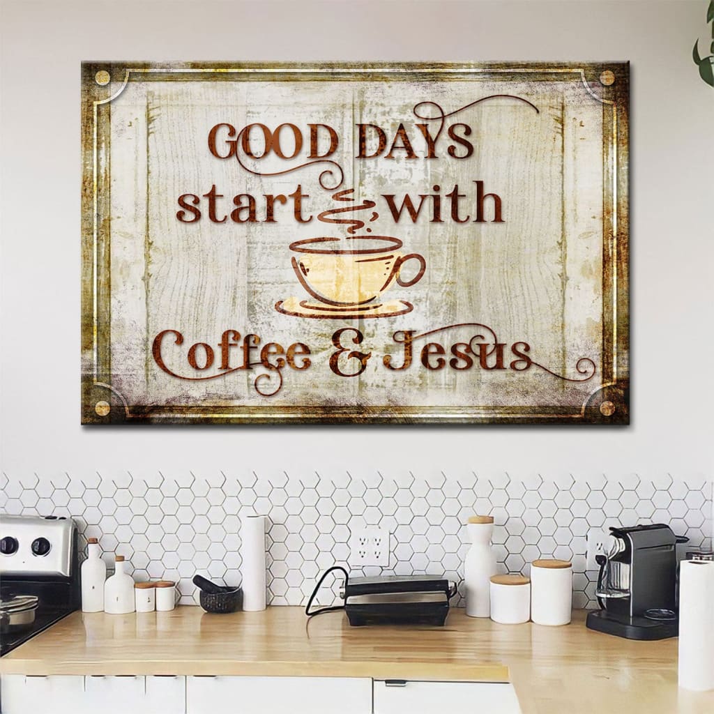 Good Days Start With Coffee And Jesus Wall Art Canvas Print - Religious Wall Decor