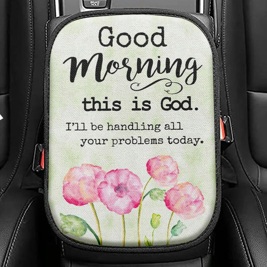 Good Morning This Is God I Will Be Handling All Your Problems Today Seat Box Cover, Bible Verse Car Center Console Cover