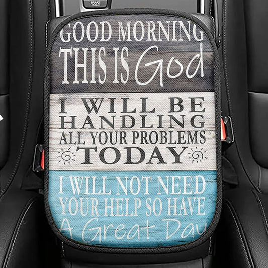 Good Morning This Is God I Will Handle All Your Problems Today Seat Box Cover, Christian Car Center Console Cover, Scripture Car Interior Accessories