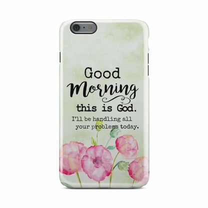 Good Morning This Is God Phone Case - Christian Phone Cases - Religious Phone Case
