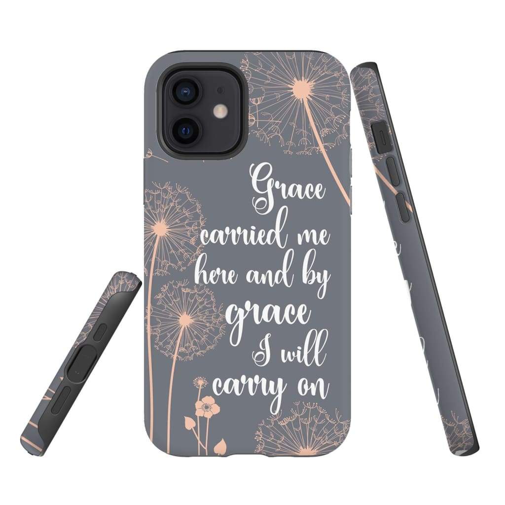 Grace Carried Me Here And By Grace I Will Carry On Phone Case - Christian Phone Cases - Religious Phone Case
