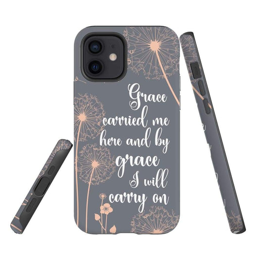 Grace Carried Me Here And By Grace I Will Carry On Phone Case - Christian Phone Cases - Religious Phone Case
