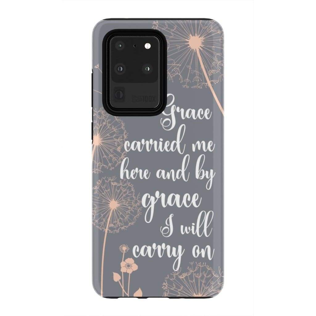 Grace Carried Me Here And By Grace I Will Carry On Phone Case - Christian Phone Cases - Religious Phone Case