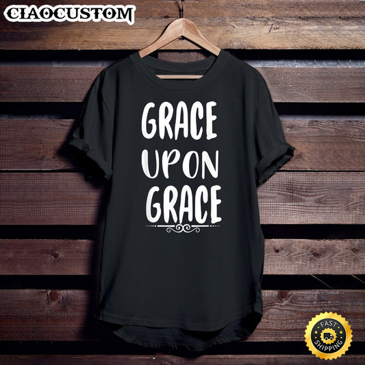 Grace Upon Grace Christian Religion Graphic Tees T-Shirt - Christian Shirt