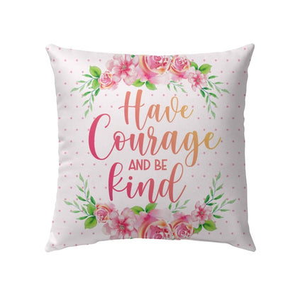Have Courage And Be Kind Christian Pillow