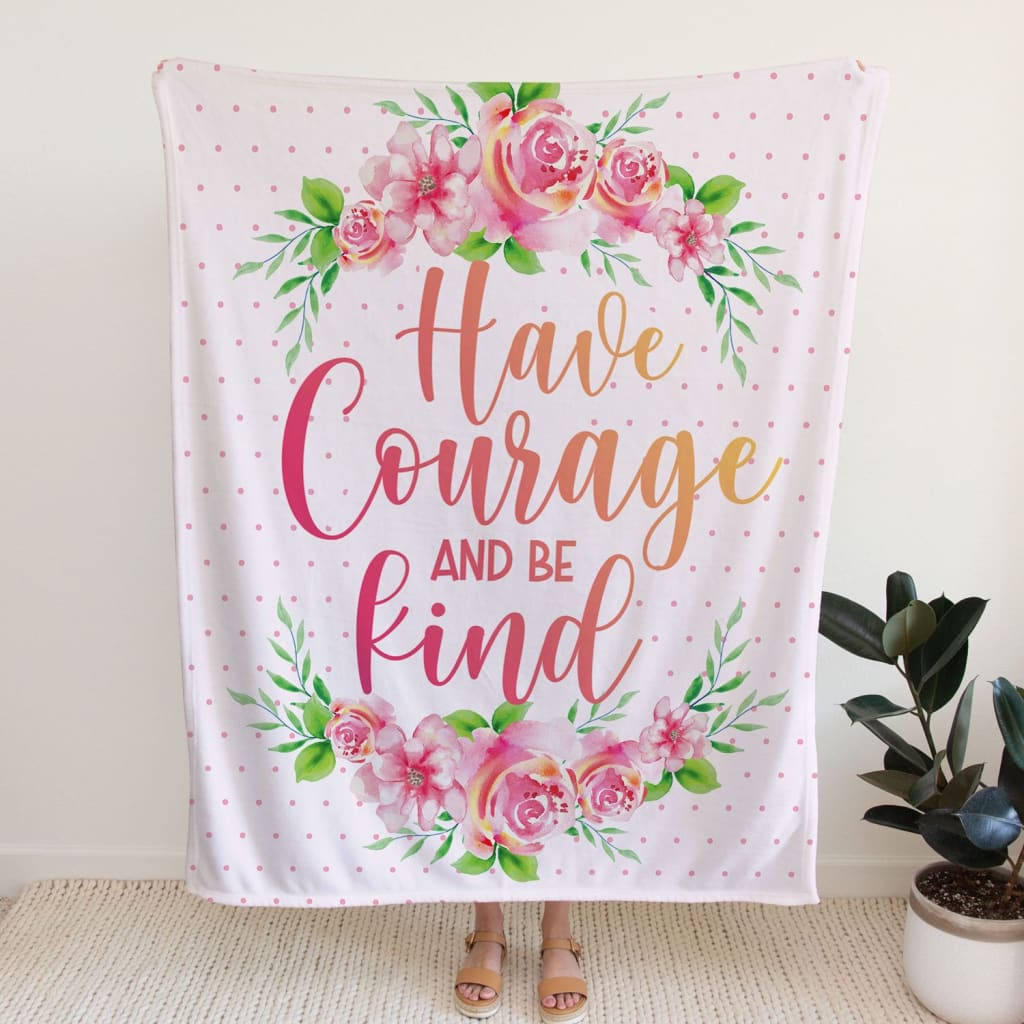 Have Courage And Be Kind Fleece Blanket - Christian Blanket - Bible Verse Blanket