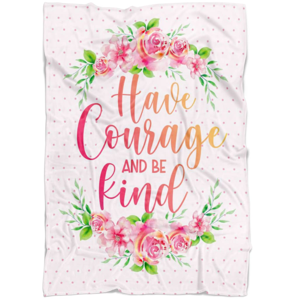 Have Courage And Be Kind Fleece Blanket - Christian Blanket - Bible Verse Blanket