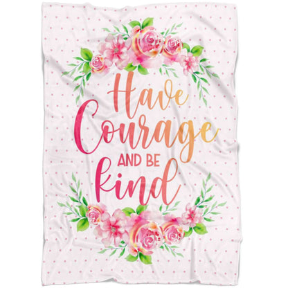 Have Courage And Be Kind Fleece Blanket - Christian Blanket - Bible Verse Blanket