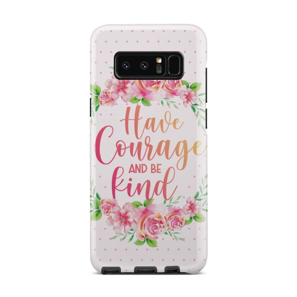 Have Courage And Be Kind Phone Case - Christian Phone Cases - Religious Phone Case