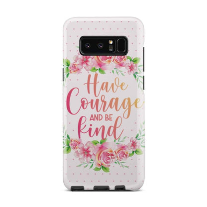 Have Courage And Be Kind Phone Case - Christian Phone Cases - Religious Phone Case