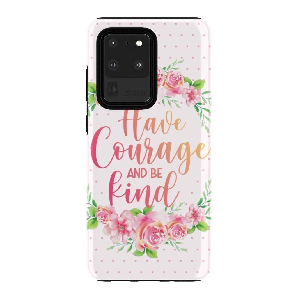 Have Courage And Be Kind Phone Case - Christian Phone Cases - Religious Phone Case