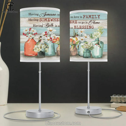 Having Somewhere To Go Is Home Having Someone To Love Is Family Table Lamp