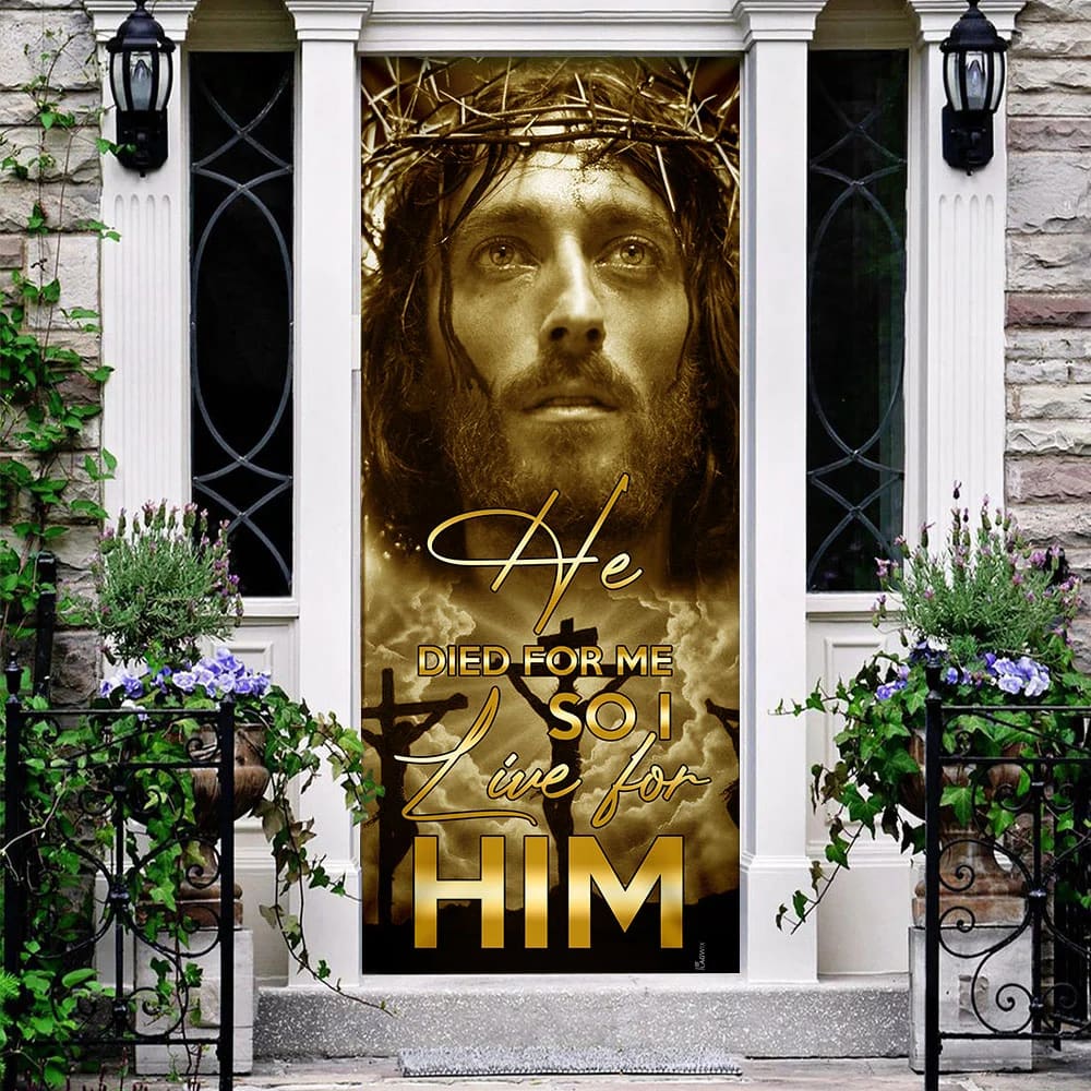 He Died For Me So I Live For Him. Jesus Door Cover - Religious Door Decorations - Christian Home Decor