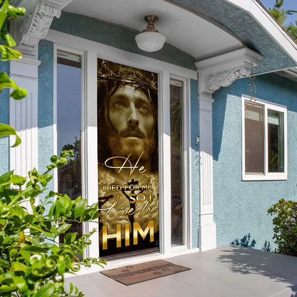 He Died For Me So I Live For Him. Jesus Door Cover - Religious Door Decorations - Christian Home Decor
