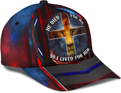 He Died For Me So I Live For Him Lion Cross All Over Print Baseball Cap - Christian Hats For Men Women