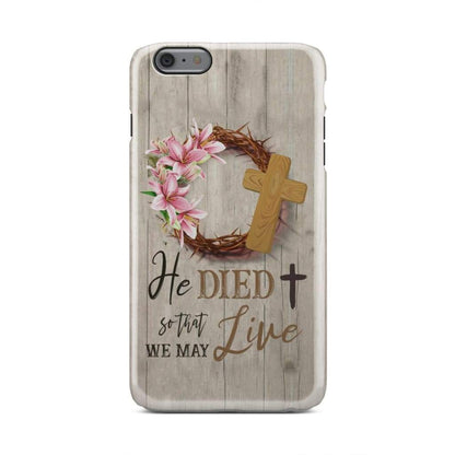 He Died So That We May Live Christian Phone Case - Bible Verse Phone Cases Samsung
