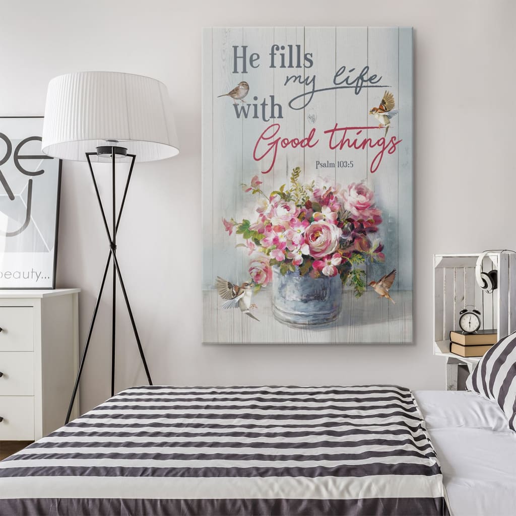 He Fills My Life With Good Things Psalm 1035 Canvas Wall Art - Christian Canvas Prints - Bible Verse Canvas