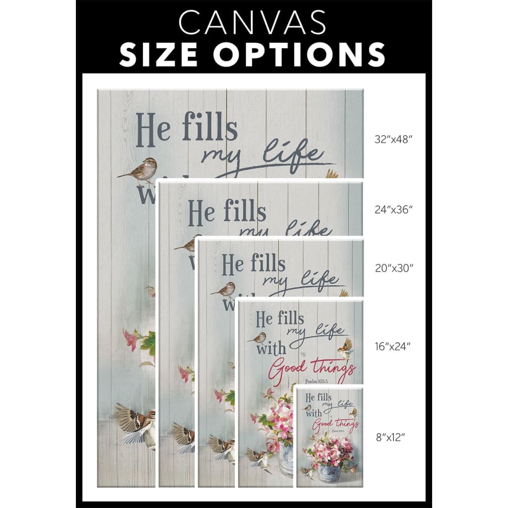 He Fills My Life With Good Things Psalm 1035 Canvas Wall Art - Christian Canvas Prints - Bible Verse Canvas