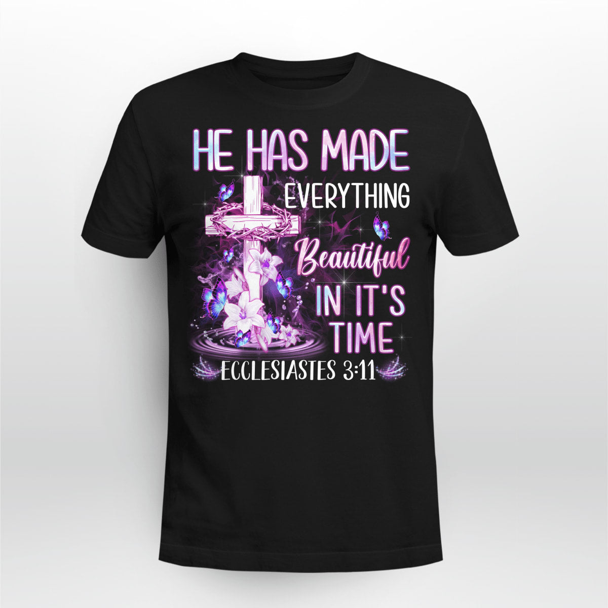 He Has Made Everything Beautiful In It's Time God T-Shirt, Christian T-Shirt, Jesus Sweatshirt Hoodie, Faith T-Shirt